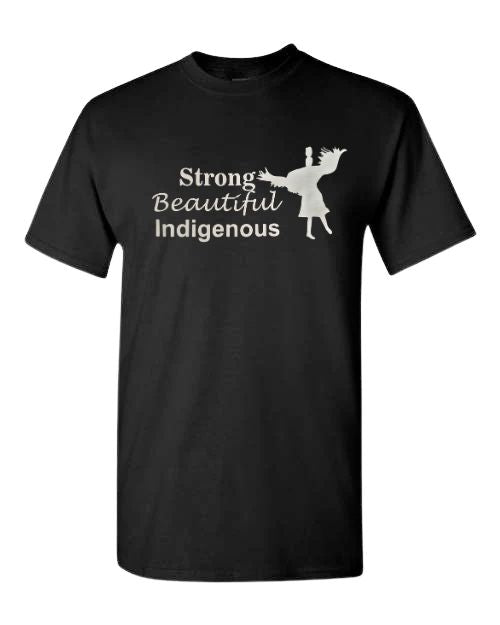 Strong, Beautiful, Indigenous T-shirt